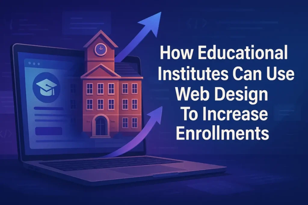 Smart Web Design Helps Educational Institutes Boost Student Enrollments.