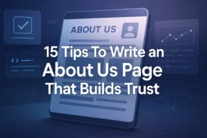 Tips to write an About Us Page that builds trust and connect genuinely.