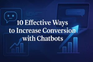 Effective ways to increase conversion with chatbots that drive results.