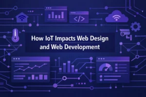 How IoT is revolutionizing Web Design and Development.
