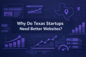Why Texas startups need better websites to grow.